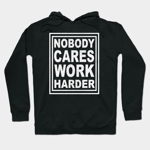 Nobody Cares Work Harder Hoodie by lonway